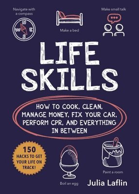 Julia Laflin - Life Skills: How to Cook, Clean, Manage Money, Fix Your Car, Perform Cpr, and Everything in Between, Häftad