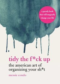 bokomslag Tidy the F*ck Up: The American Art of Organizing Your Sh*t