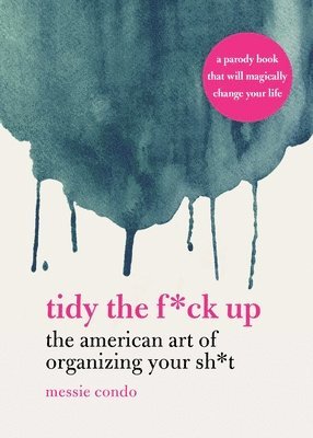 bokomslag Tidy the F*ck Up: The American Art of Organizing Your Sh*t
