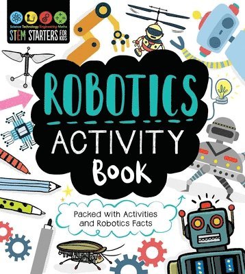 Jenny Jacoby - STEM Starters for Kids Robotics Activity Book: Packed with Activities and Robotics Facts, Häftad