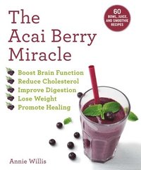 bokomslag The Acai Berry Miracle: 60 Bowl and Smoothie Recipes