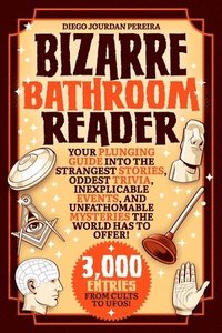 bokomslag Bizarre Bathroom Reader: Your Plunging Guide Into the Strangest Stories, Oddest Trivia, Inexplicable Events, and Unfathomable Mysteries the Wor