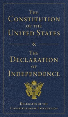 Delegates of - The Constitution of the United States and the Declaration of Independence, Inbunden