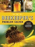 bokomslag The Beekeeper's Problem Solver: 100 Common Problems Explored and Explained