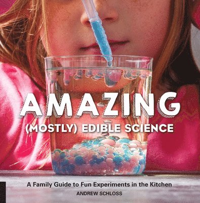 Andrew Schloss, Andrew, Schloss - Amazing (Mostly) Edible Science: A Family Guide to Fun Experiments in the Kitchen, Häftad