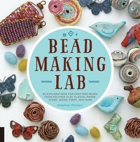 bokomslag Bead-Making Lab: 52 Explorations for Crafting Beads from Polymer Clay, Plastic, Paper, Stone, Wood, Fiber, and Wire