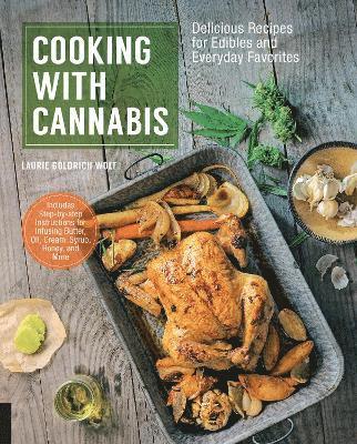 Laurie Wolf - Cooking with Cannabis: Delicious Recipes for Edibles and Everyday Favorites, Häftad