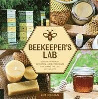 Kim Lehman - Beekeeper's Lab: 52 Family-Friendly Activities and Experiments Exploring the Life of the Hive, Häftad