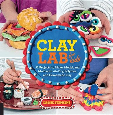 Cassie Stephens - Clay Lab for Kids, Häftad