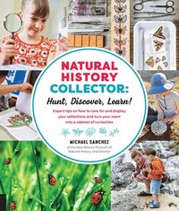 bokomslag Natural History Collector: Hunt, Discover, Learn!: Expert Tips on How to Care for and Display Your Collections and Turn Your Room Into a Cabinet of Cu
