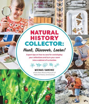 bokomslag Natural History Collector: Hunt, Discover, Learn!: Expert Tips on How to Care for and Display Your Collections and Turn Your Room Into a Cabinet of Cu