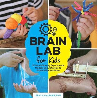Eric H. Chudler - Brain Lab for Kids: 52 Mind-Blowing Experiments, Models, and Activities to Explore Neuroscience, Häftad