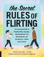 Fran Greene - The Secret Rules of Flirting: The Illustrated Guide to Reading Body Language, Getting Noticed, and Attracting the Love You Deserve--Online and in Pers, Häftad