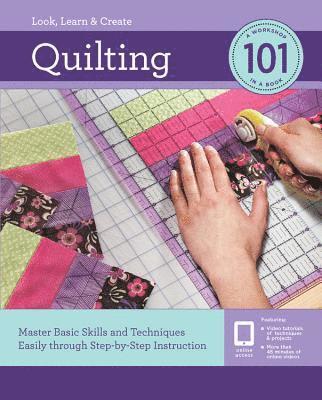 Editors of Creative Publishing Internati, Editors of Creative Publishing International - Quilting 101: Master Basic Skills and Techniques Easily Through Step-By-Step Instruction, Häftad