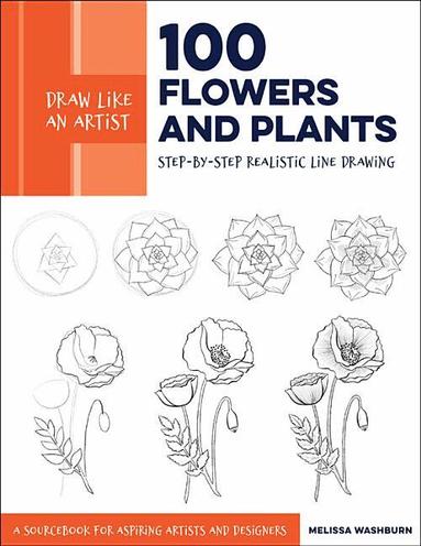 Melissa Washburn - Draw Like an Artist: 100 Flowers and Plants, Häftad