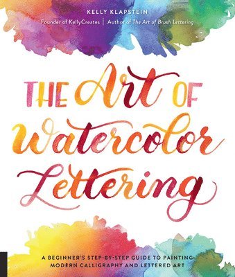 Kelly Klapstein - The Art of Watercolor Lettering, Häftad
