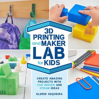 Eldrid Sequeira - 3D Printing and Maker Lab for Kids, Häftad