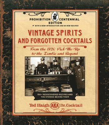 Ted Haigh - Vintage Spirits and Forgotten Cocktails: Prohibition Centennial Edition, Inbunden