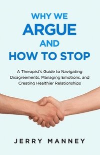 bokomslag Why We Argue and How to Stop