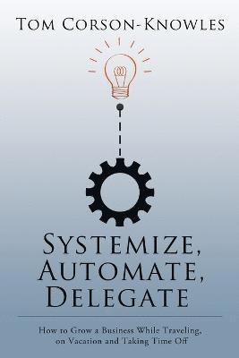 Systemize, Automate, Delegate 1