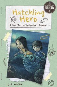 bokomslag Science Squad: Hatchling Hero: A Sea Turtle Defender's Journal