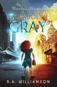 bokomslag The Marvelous Adventures of Gwendolyn Gray