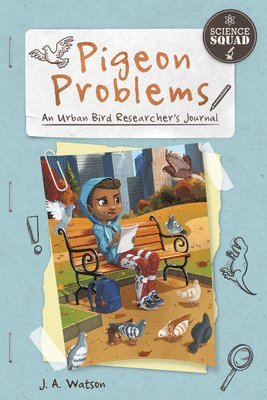 Science Squad: Pigeon Problems: An Urban Bird Researcher's Journal 1