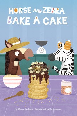 Whitney Sanderson - Horse and Zebra Bake a Cake, Häftad