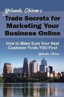 bokomslag Yolanda Chisom's Trade Secrets for Marketing Your Business Online: How to Make Sure Your Next Customer Finds You First