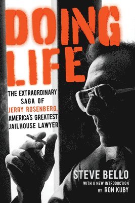 Doing Life: The Extraordinary Saga of Jerry Rosenberg, America's Greatest Jailhouse Lawyer