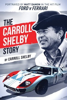 bokomslag The Carroll Shelby Story: Portrayed by Matt Damon in the Hit Film Ford V Ferrari