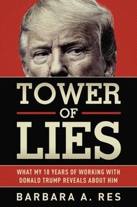 bokomslag Tower of Lies: What My Eighteen Years of Working with Donald Trump Reveals about Him