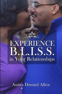 bokomslag Experience B.L.I.S.S. in Your Relationships