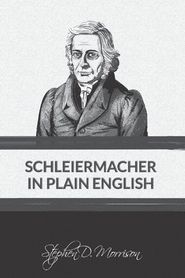 Stephen D Morrison - Schleiermacher in Plain English, Häftad