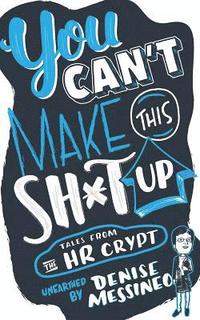 bokomslag You Can't Make This Sh*t Up!: Tales from the HR Crypt