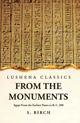 Ancient History From the Monuments Egypt From the Earliest Times to B. C. 300 1