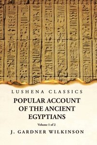bokomslag Popular Account of the Ancient Egyptians Volume 1 of 2