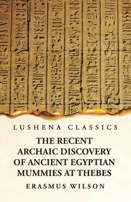 bokomslag The Recent Archaic Discovery of Ancient Egyptian Mummies at Thebes