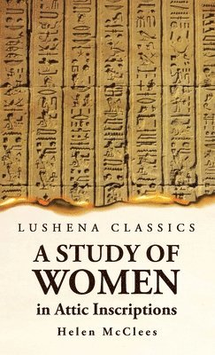 A Study of Women, in Attic Inscriptions 1