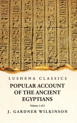 Popular Account of the Ancient Egyptians Volume 1 of 2 1