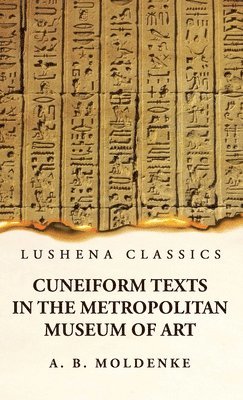 Alfred Bernard Moldenke - Cuneiform Texts in the Metropolitan Museum of Art, Inbunden
