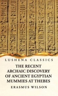 bokomslag The Recent Archaic Discovery of Ancient Egyptian Mummies at Thebes