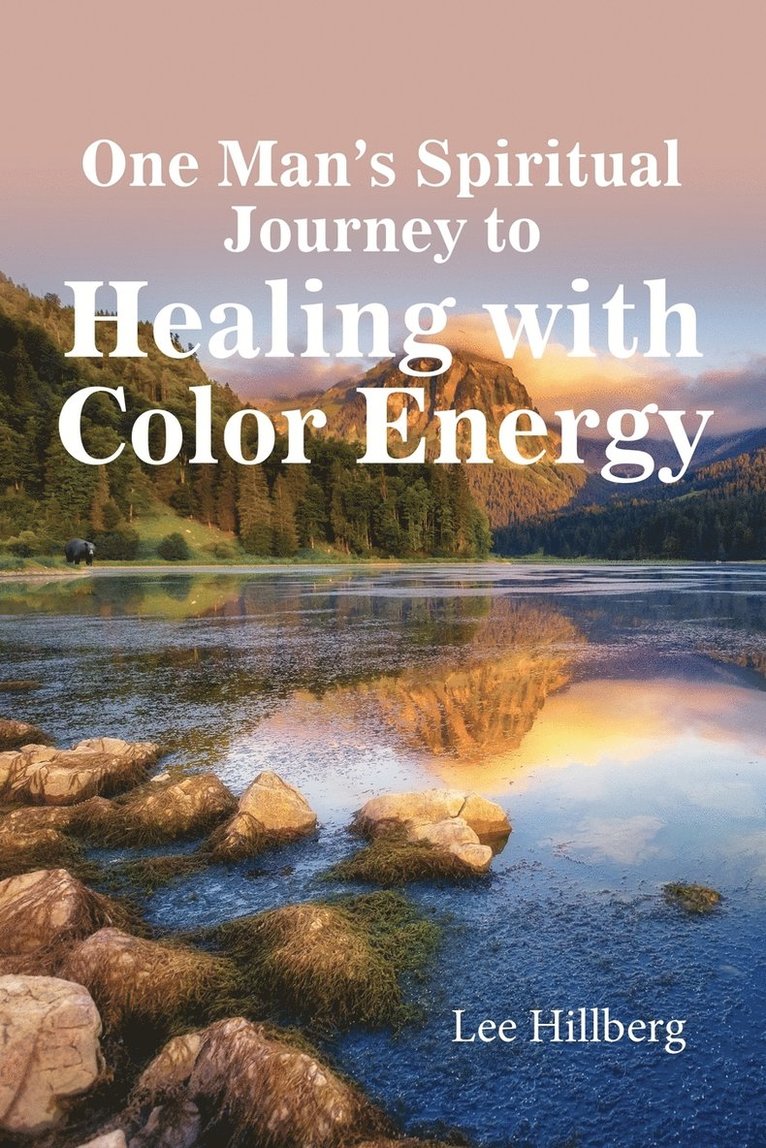 Lee Hillberg - One Man's Spiritual Journey to Healing with Color Energy, Häftad