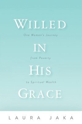 Laura Jaka - Willed in His Grace, Häftad