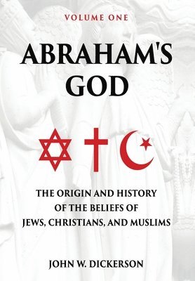 John W Dickerson - Abraham's God, Inbunden