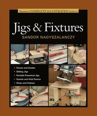 bokomslag Tauntons Complete Illustrated Guide to Jigs & Fix tures