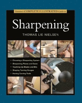 T Lie-nielsen, T Lie–nielsen, Thomas Lie-Nielsen - Taunton's Complete Illustrated Guide to Sharpening, Häftad