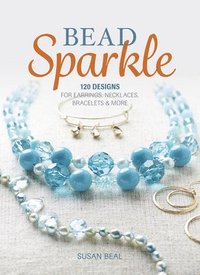 bokomslag Bead Sparkle: 120 Designs for Earrings, Necklaces, Bracelets & More