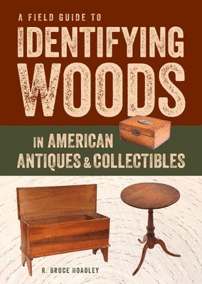 bokomslag A Field Guide to Identifying Woods in American Antiques & Collectibles