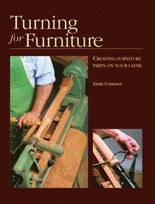 Turning for Furniture: Creating Furniture Parts on Your Lathe 1